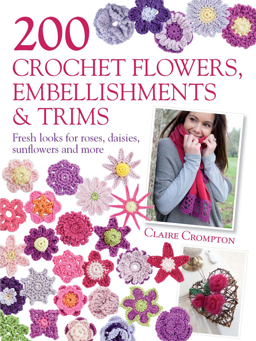 Title details for 200 Crochet Flowers, Embellishments & Trims by Claire Crompton - Available